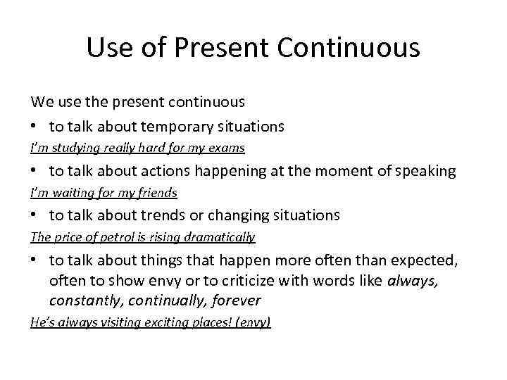 Use of Present Continuous We use the present continuous • to talk about temporary