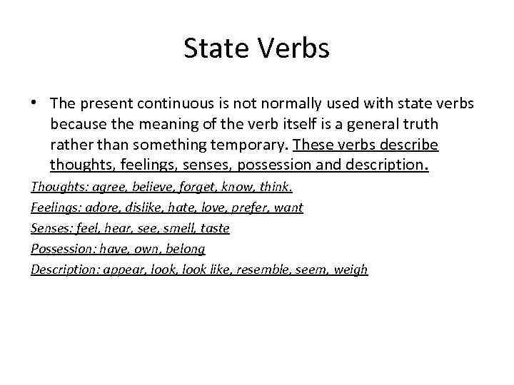 State Verbs • The present continuous is not normally used with state verbs because