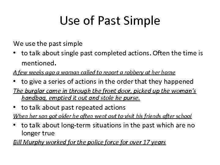 Use of Past Simple We use the past simple • to talk about single