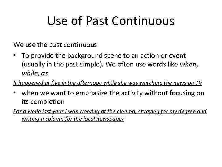 Use of Past Continuous We use the past continuous • To provide the background