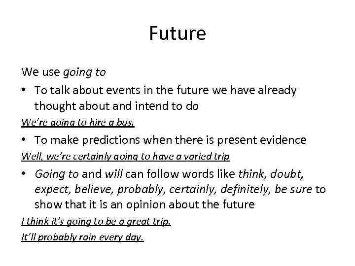 Future We use going to • To talk about events in the future we