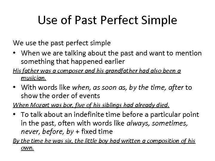 Use of Past Perfect Simple We use the past perfect simple • When we