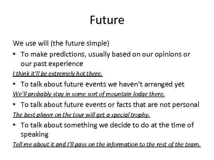 Future We use will (the future simple) • To make predictions, usually based on