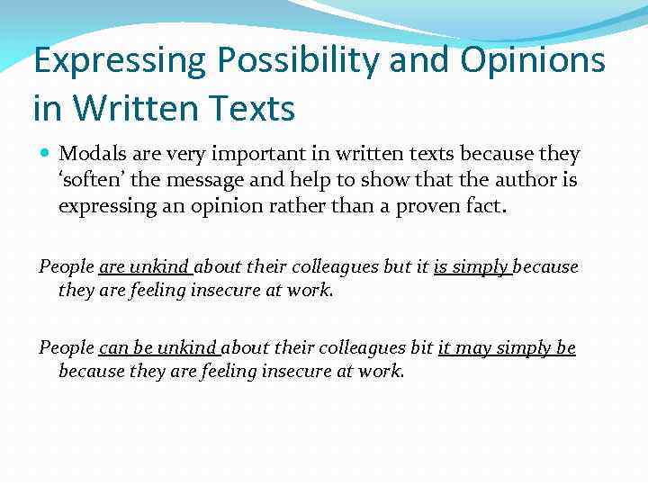 Expressing Possibility and Opinions in Written Texts Modals are very important in written texts