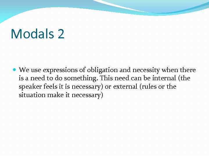 Modals 2 We use expressions of obligation and necessity when there is a need