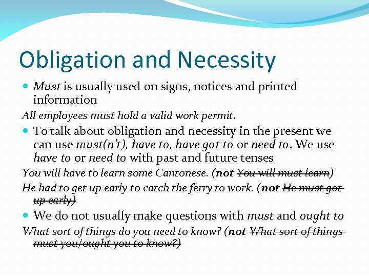 Obligation and Necessity Must is usually used on signs, notices and printed information All