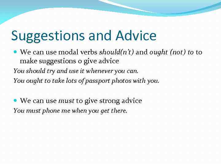 Suggestions and Advice We can use modal verbs should(n’t) and ought (not) to to