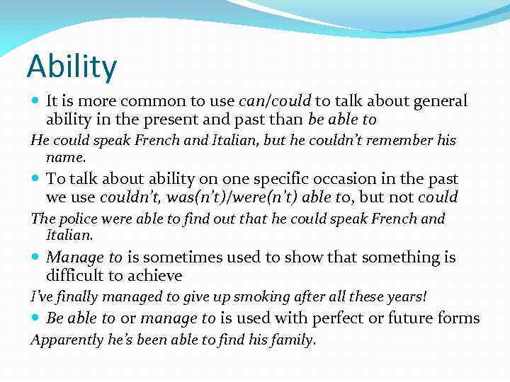Ability It is more common to use can/could to talk about general ability in