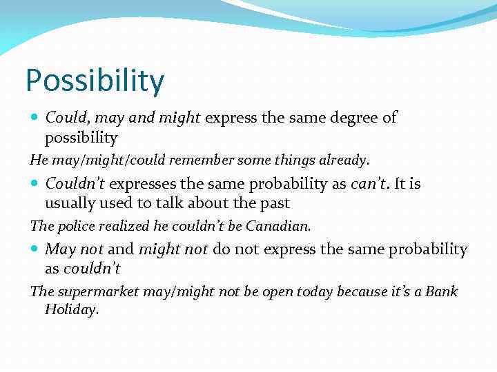 Possibility Could, may and might express the same degree of possibility He may/might/could remember
