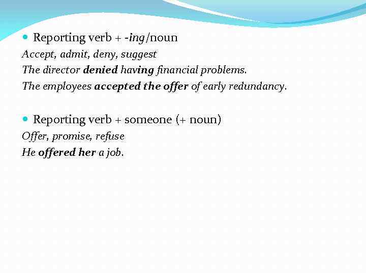  Reporting verb + -ing/noun Accept, admit, deny, suggest The director denied having financial