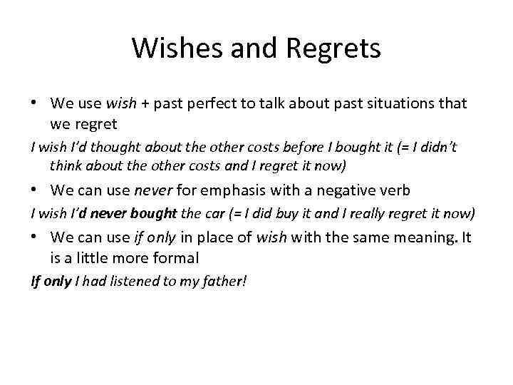 Wishes and Regrets • We use wish + past perfect to talk about past