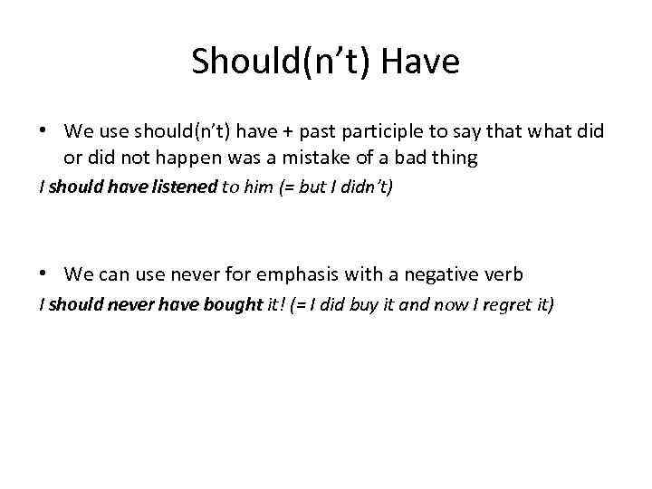 Should(n’t) Have • We use should(n’t) have + past participle to say that what