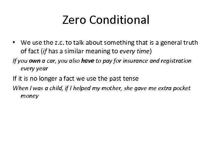 Zero Conditional • We use the z. c. to talk about something that is