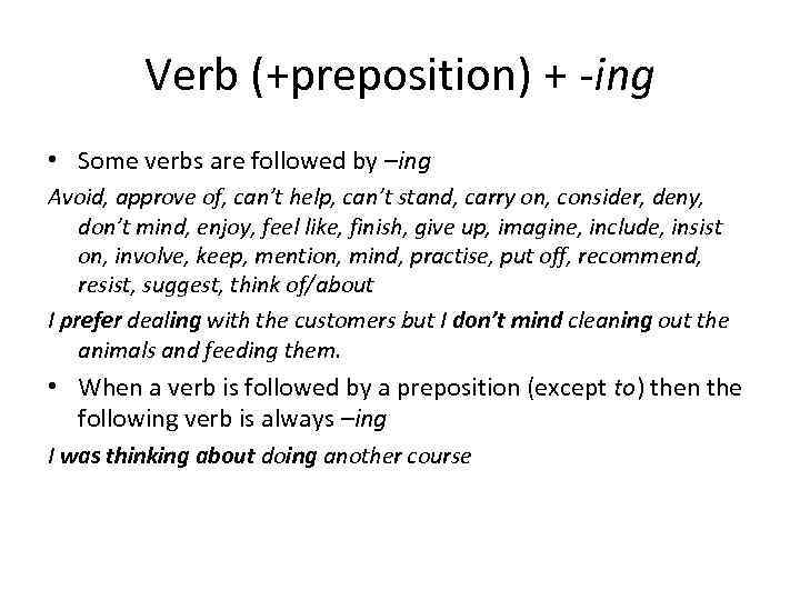 Verb (+preposition) + -ing • Some verbs are followed by –ing Avoid, approve of,