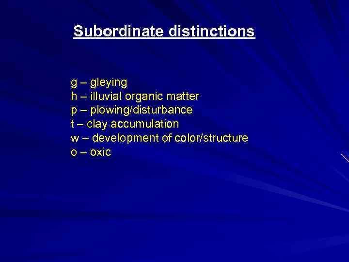 Subordinate distinctions g – gleying h – illuvial organic matter p – plowing/disturbance t