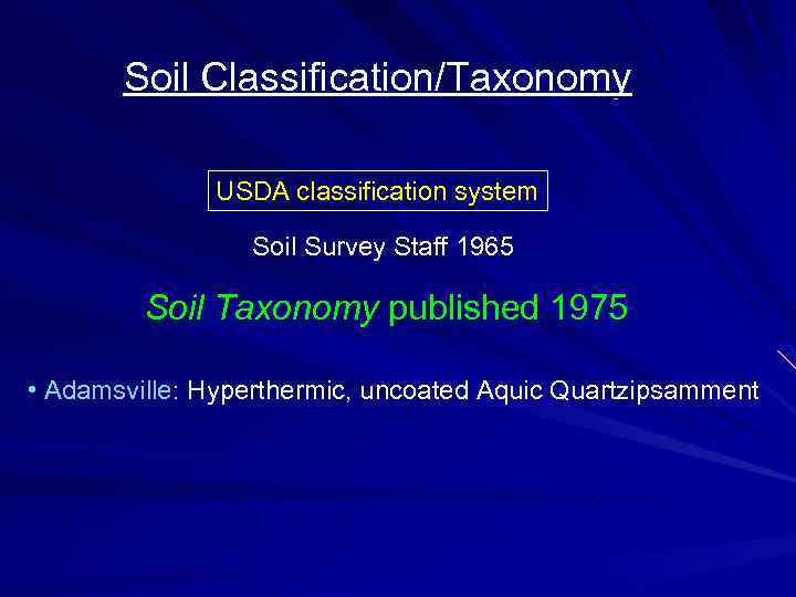 Soil Classification/Taxonomy USDA classification system Soil Survey Staff 1965 Soil Taxonomy published 1975 •