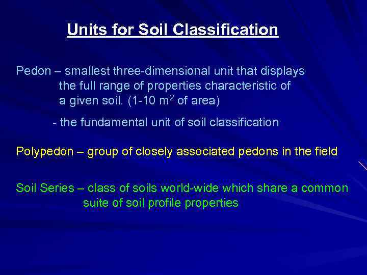 Units for Soil Classification Pedon – smallest three-dimensional unit that displays the full range