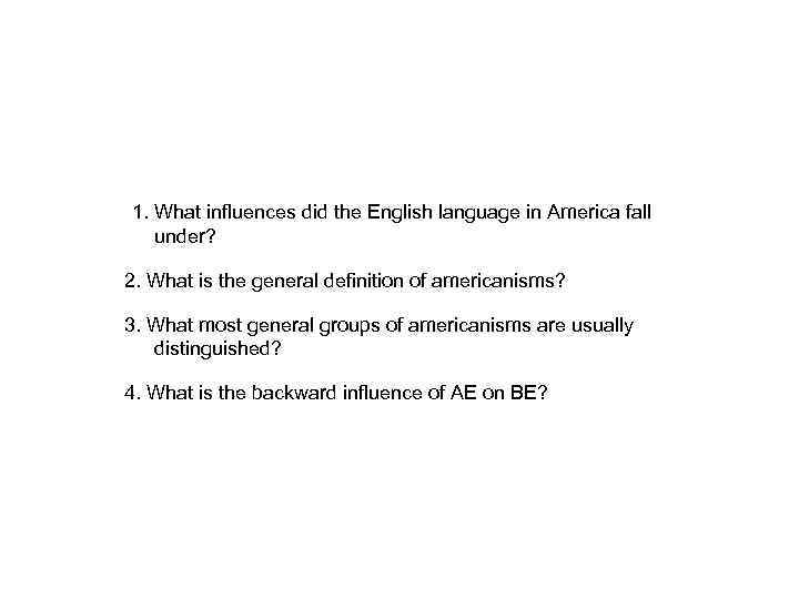 1. What influences did the English language in America fall under? 2. What is