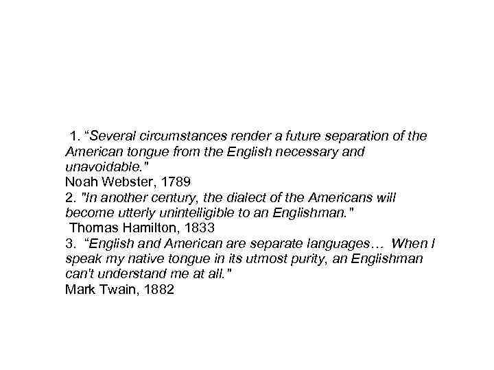 1. “Several circumstances render a future separation of the American tongue from the English