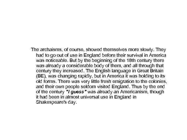 The archaisms, of course, showed themselves more slowly. They had to go out of