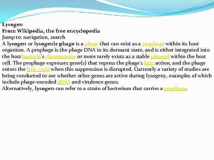 Lysogen From Wikipedia, the free encyclopedia Jump to: navigation, search A lysogen or lysogenic