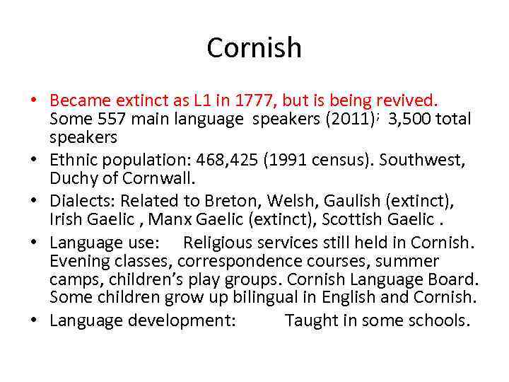 Cornish • Became extinct as L 1 in 1777, but is being revived. Some