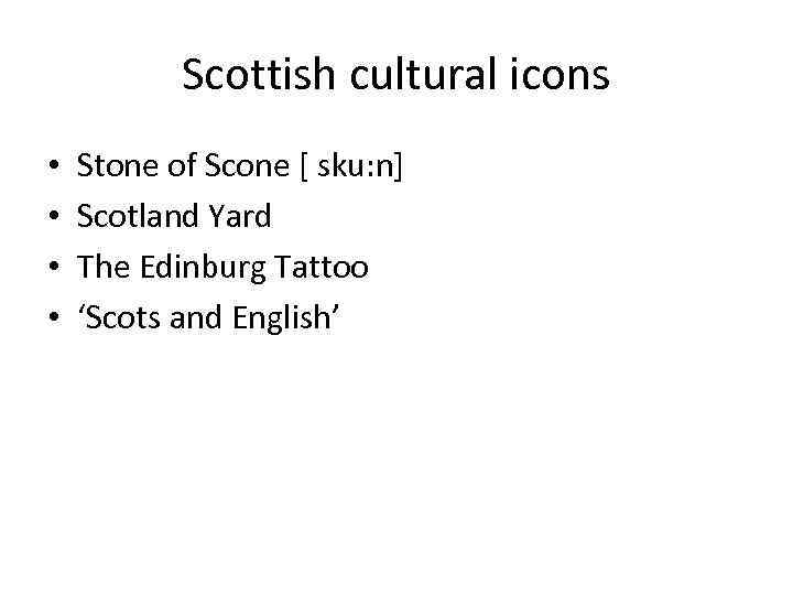 Scottish cultural icons • • Stone of Scone [ sku: n] Scotland Yard The