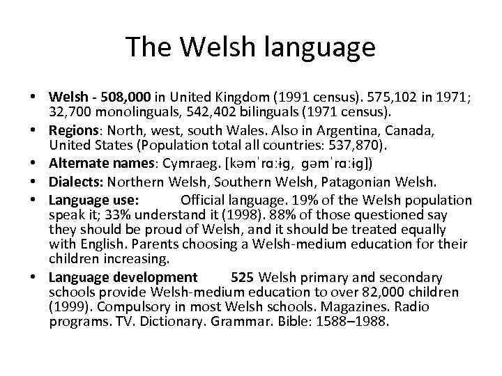 The Welsh language • Welsh - 508, 000 in United Kingdom (1991 census). 575,