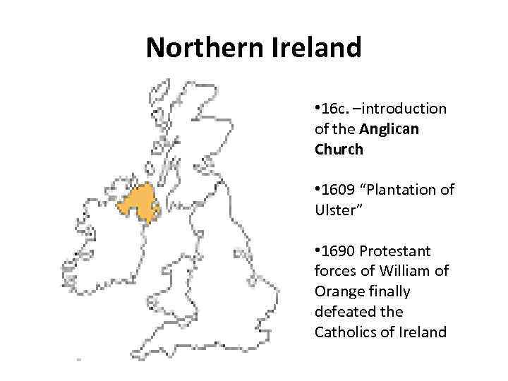 Northern Ireland • 16 c. –introduction of the Anglican Church • 1609 “Plantation of