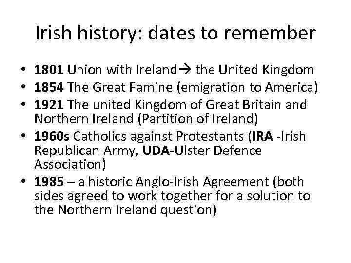 Irish history: dates to remember • 1801 Union with Ireland the United Kingdom •