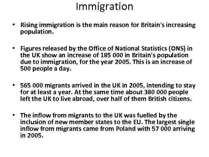 Immigration • Rising immigration is the main reason for Britain's increasing population. • Figures