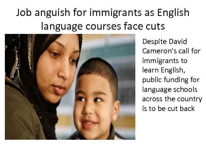 Job anguish for immigrants as English language courses face cuts Despite David Cameron's call