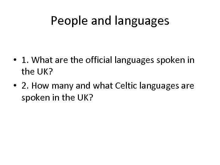 People and languages • 1. What are the official languages spoken in the UK?