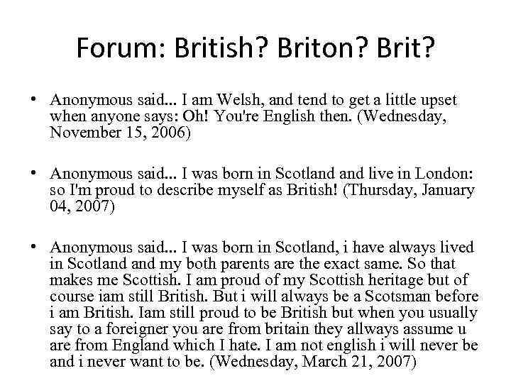 Forum: British? Briton? Brit? • Anonymous said. . . I am Welsh, and tend