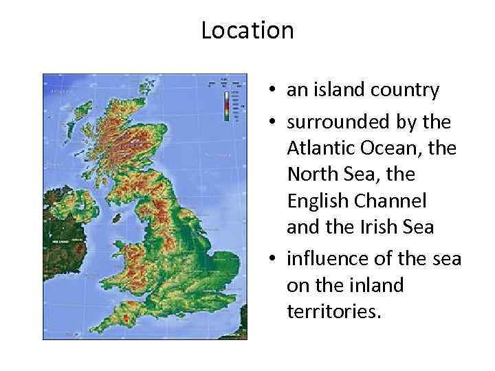 Location • an island country • surrounded by the Atlantic Ocean, the North Sea,