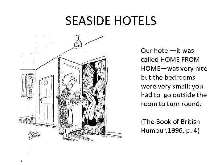 SEASIDE HOTELS Our hotel—it was called HOME FROM HOME—was very nice but the bedrooms