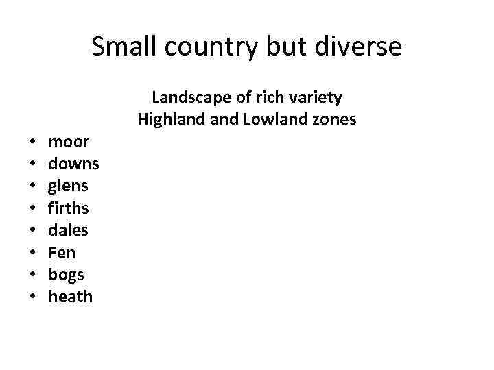 Small country but diverse • • moor downs glens firths dales Fen bogs heath