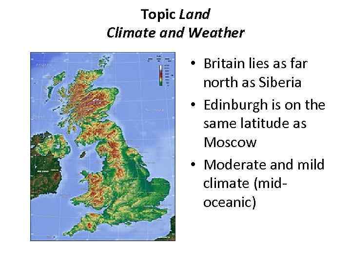 Topic Land Climate and Weather • Britain lies as far north as Siberia •
