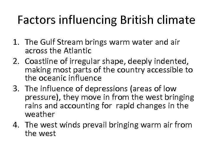 Factors influencing British climate 1. The Gulf Stream brings warm water and air across