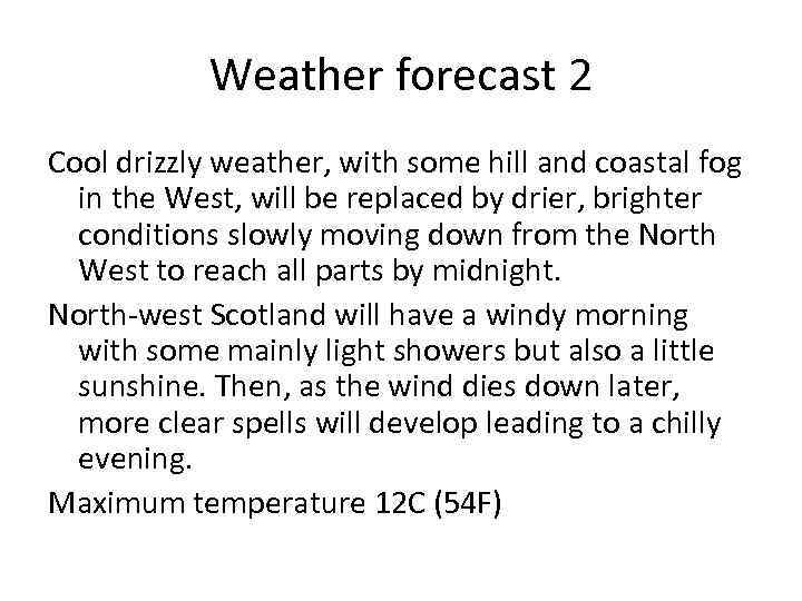 Weather forecast 2 Cool drizzly weather, with some hill and coastal fog in the