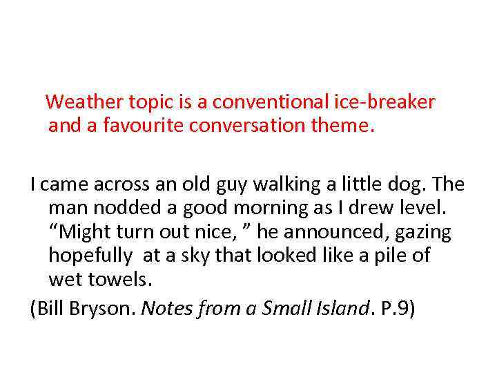 Weather topic is a conventional ice-breaker and a favourite conversation theme. I came across