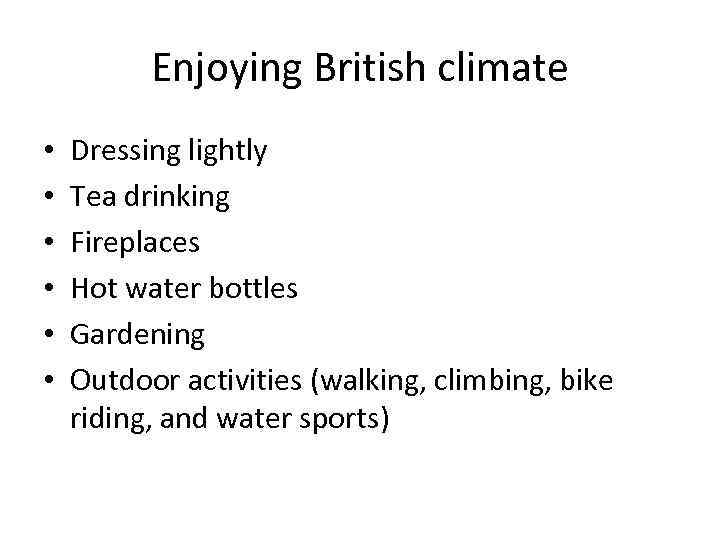 Enjoying British climate • • • Dressing lightly Tea drinking Fireplaces Hot water bottles