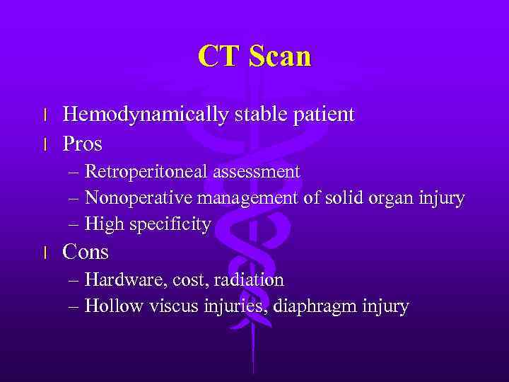 CT Scan l l Hemodynamically stable patient Pros – Retroperitoneal assessment – Nonoperative management