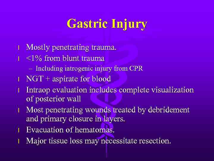 Gastric Injury l l Mostly penetrating trauma. <1% from blunt trauma – Including iatrogenic