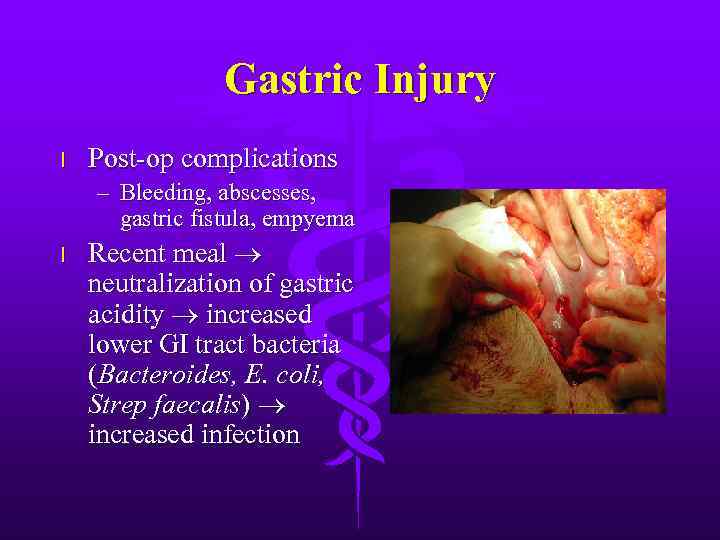 Gastric Injury l Post-op complications – Bleeding, abscesses, gastric fistula, empyema l Recent meal