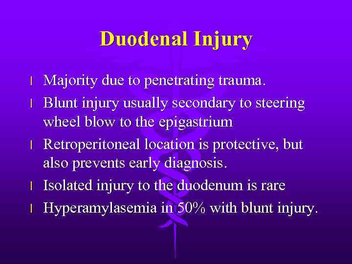 Duodenal Injury l l l Majority due to penetrating trauma. Blunt injury usually secondary