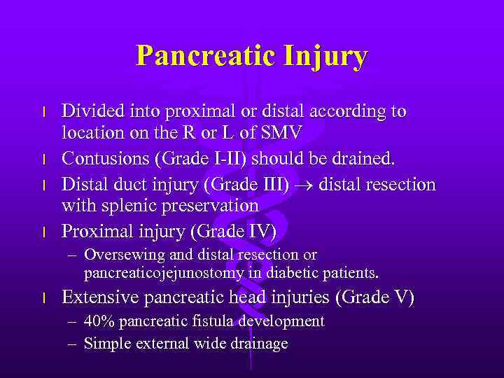 Pancreatic Injury l l Divided into proximal or distal according to location on the