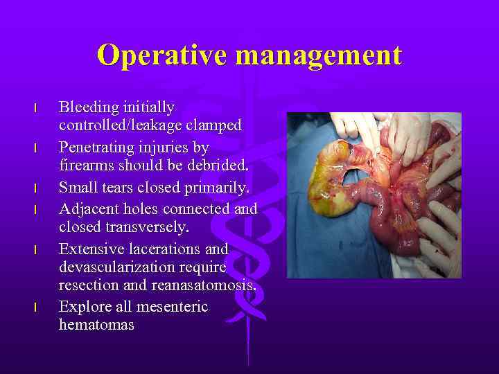 Operative management l l l Bleeding initially controlled/leakage clamped Penetrating injuries by firearms should