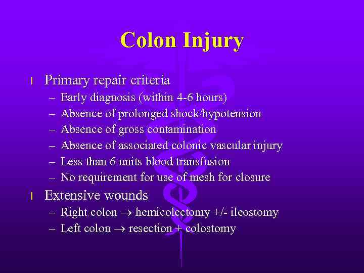 Colon Injury l Primary repair criteria – – – l Early diagnosis (within 4