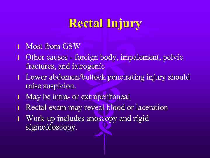 Rectal Injury l l l Most from GSW Other causes - foreign body, impalement,